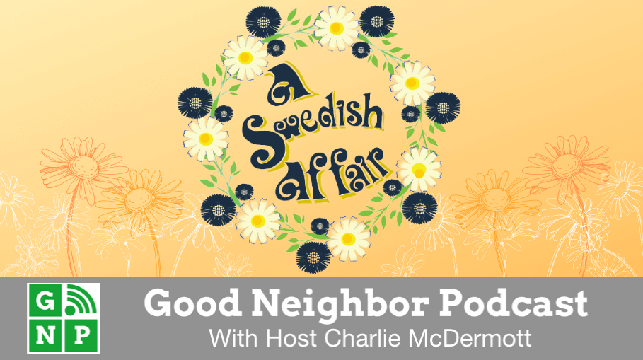Good Neighbor Podcast with A Swedish Affair
