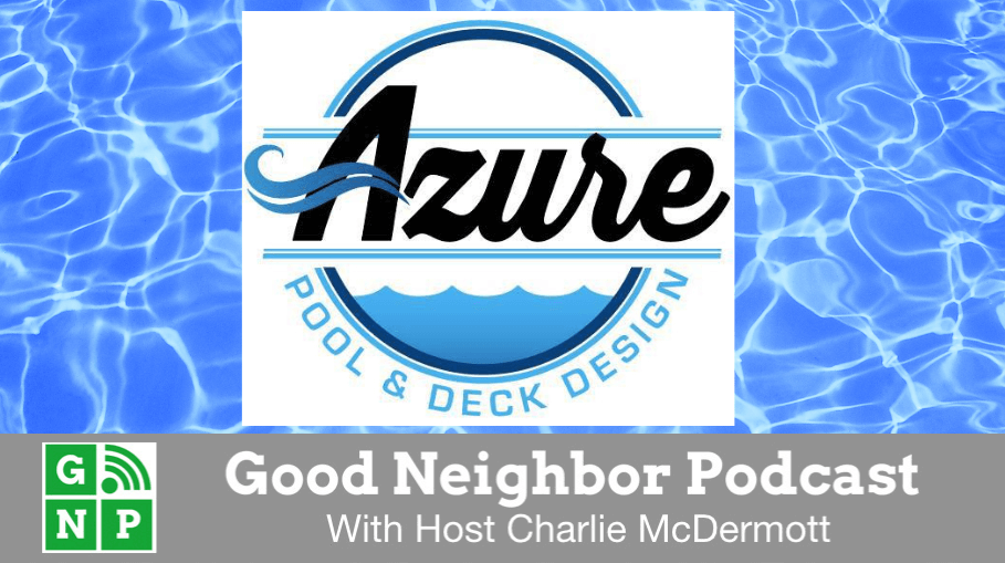 Good Neighbor Podcast with Azure Pool & Deck Design