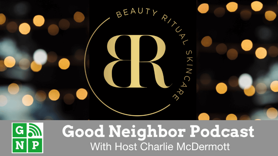 Good Neighbor Podcast with Beauty Ritual Skincare