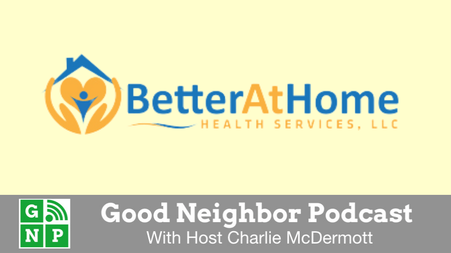 Good Neighbor Podcast with Better at Home Health Services