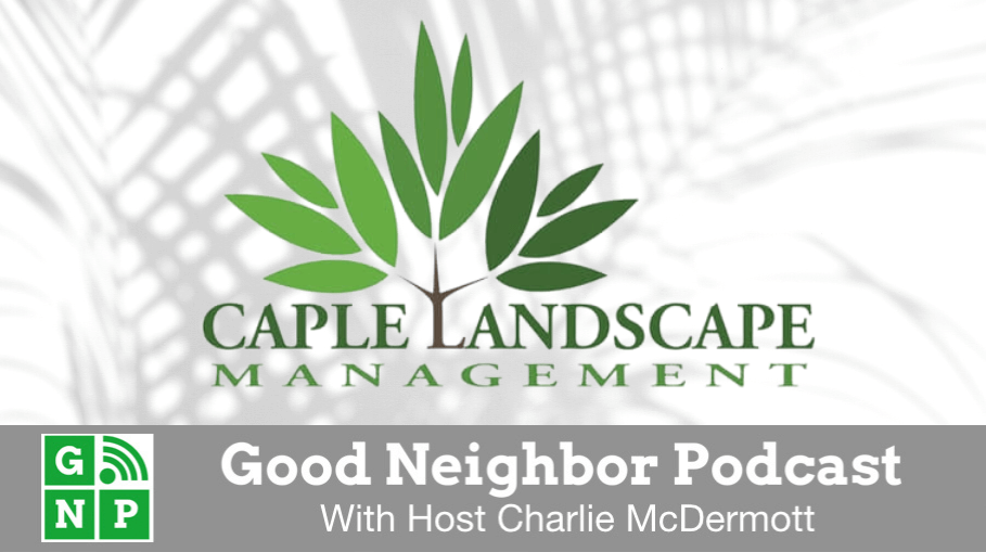 Good Neighbor Podcast with Caple Landscape Management