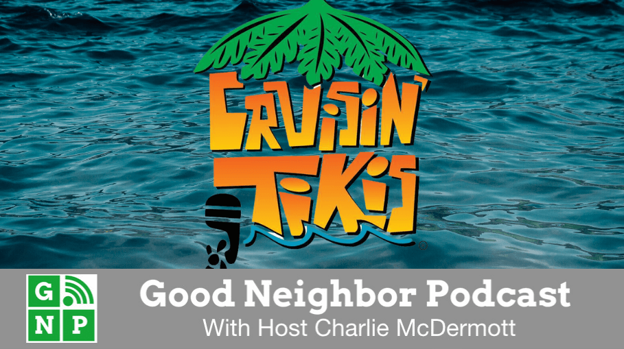 Good Neighbor Podcast with Cruisin Tikis