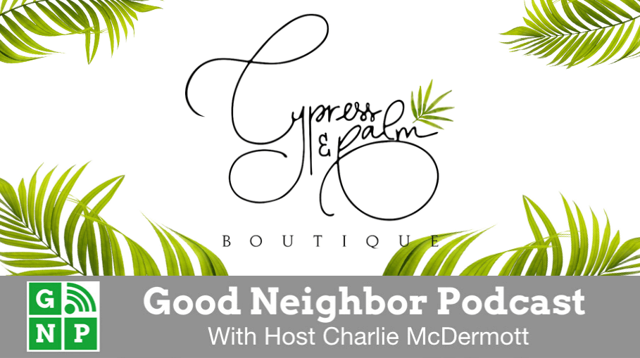 Good Neighbor Podcast with Cypress & Palm Boutique