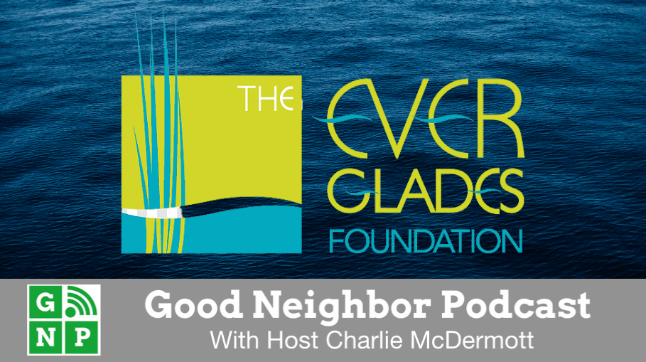 Good Neighbor Podcast with Everglades Foundation