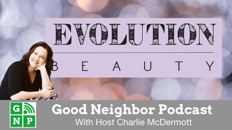 Good Neighbor Podcast with Evolution Beauty