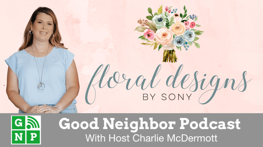 Good Neighbor Podcast with Floral Designs by Sony