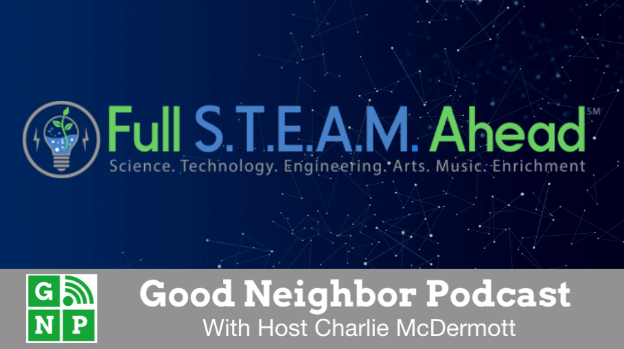 Good Neighbor Podcast with Full STEAM Ahead
