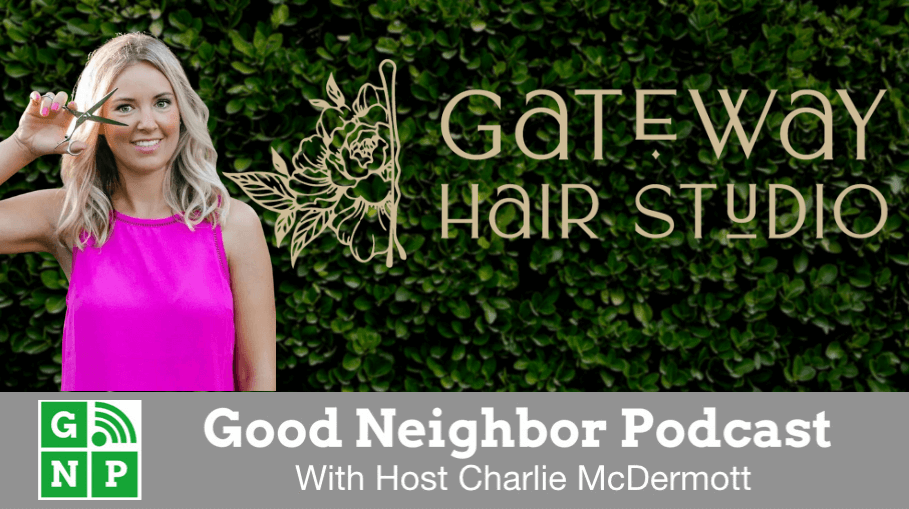 Good Neighbor Podcast with Gateway Hair Studio