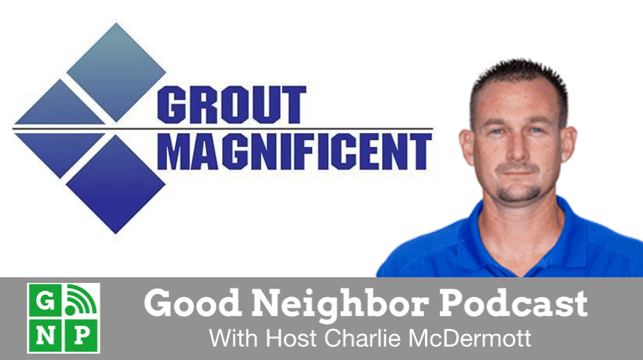 Good Neighbor Podcast with Grout Magnifcent