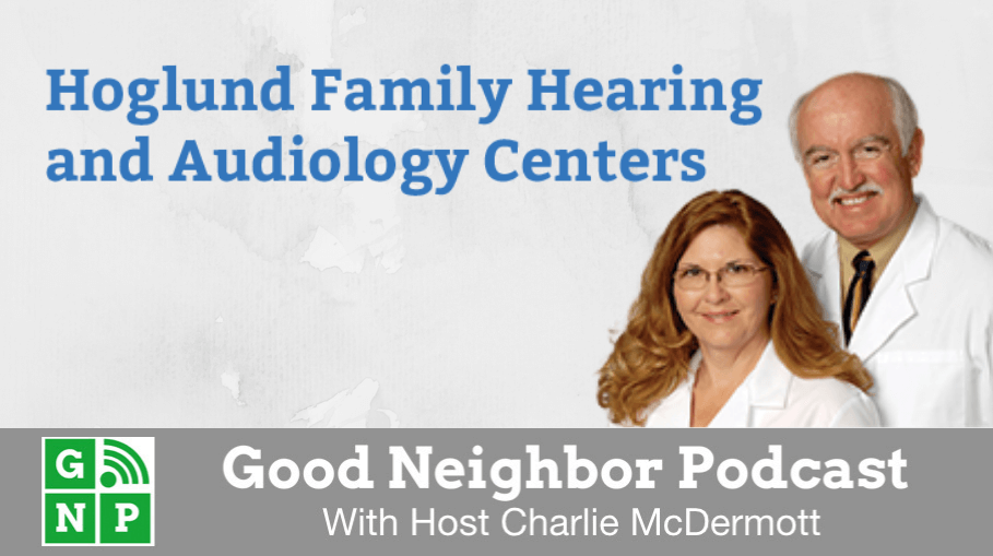 Good Neighbor Podcast with Hoglund Family Hearing & Audiology Center
