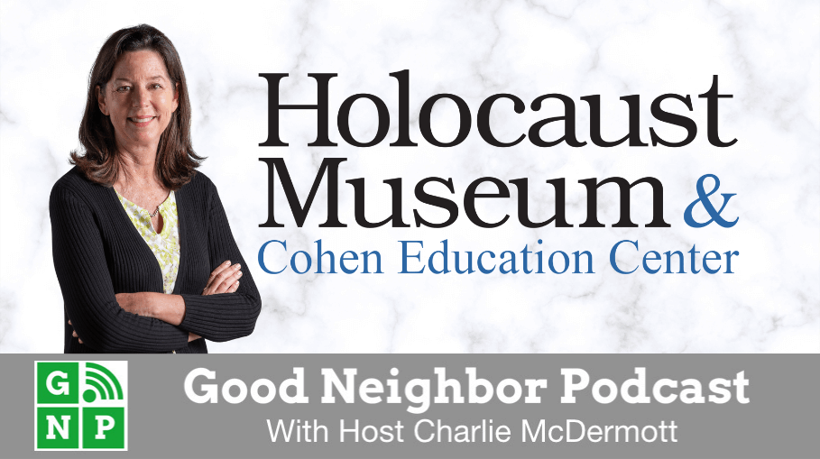 Good Neighbor Podcast with Holocaust Museum & Cohen Education Center