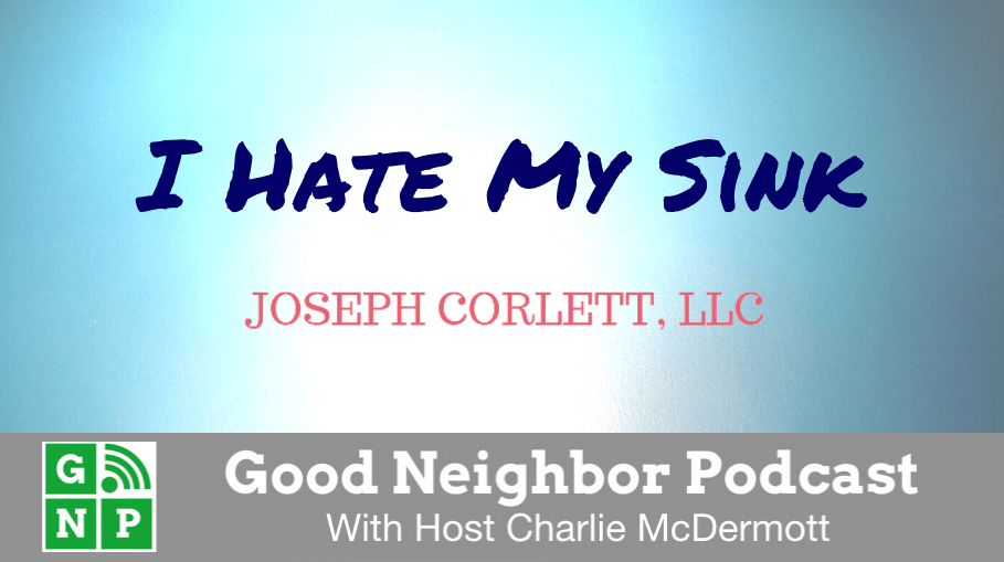 Good Neighbor Podcast with I Hate My Sink