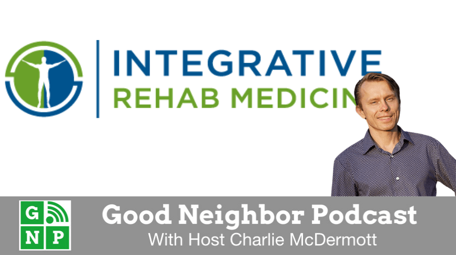 Good Neighbor Podcast with Integrative Rehab Medicine