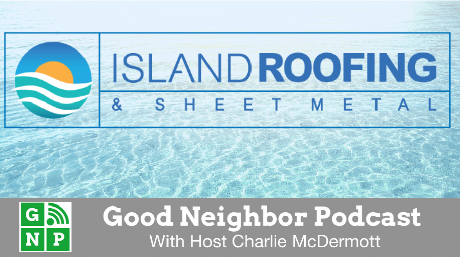 Good Neighbor Podcast with Island Roofing