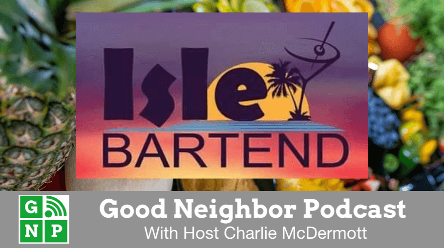 Good Neighbor Podcast with Isle Bartend