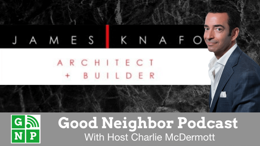 Good Neighbor Podcast with James Knafo Architect & Builder