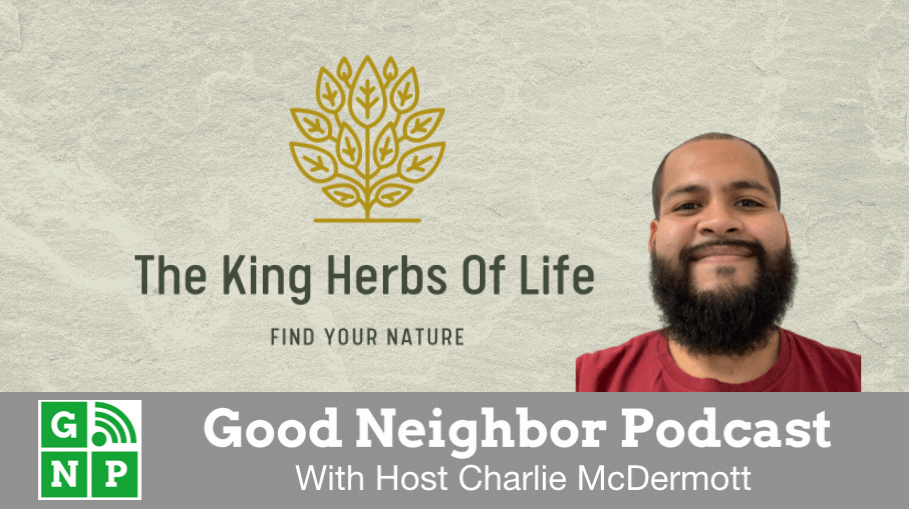 Good Neighbor Podcast with King Herbs of Life