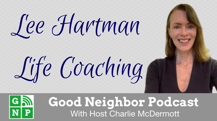 Good Neighbor Podcast with Lee Hartman Life Coaching