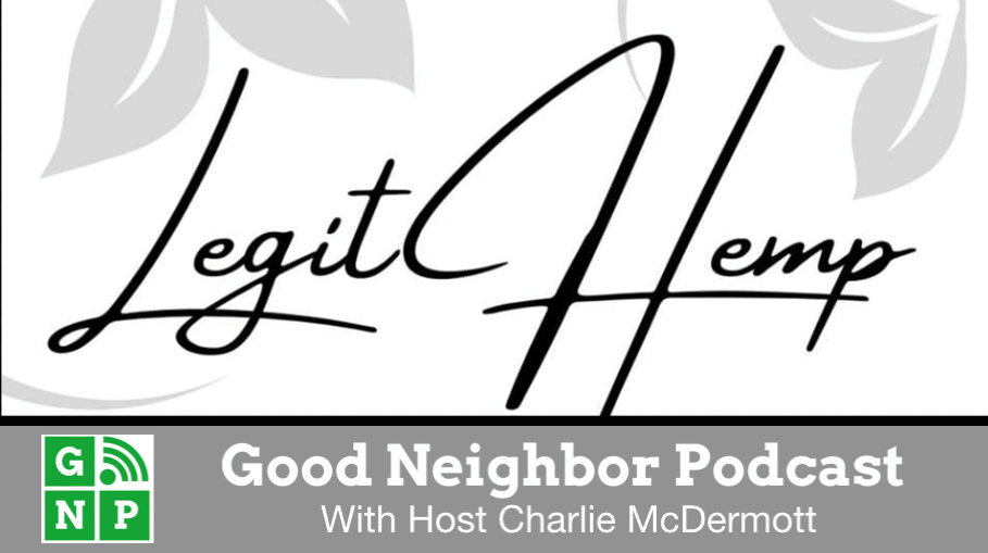 Good Neighbor Podcast with Legit Hemp