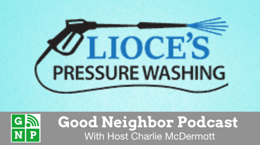 Good Neighbor Podcast with Lioce's Pressure Washing