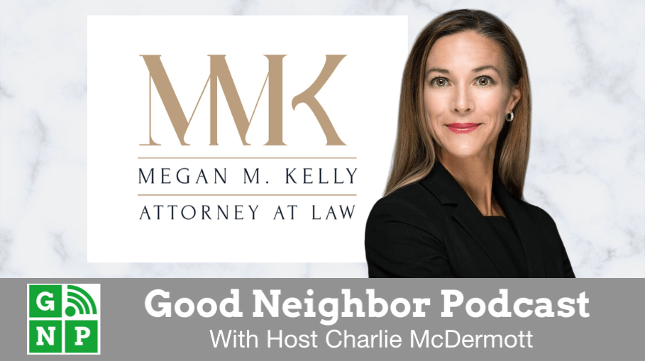 Good Neighbor Podcast with Megan M. Kelly, Attorney At Law