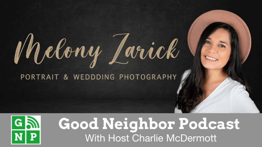 Good Neighbor Podcast with Melony Zarick Photography