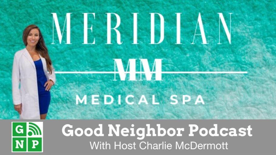 Good Neighbor Podcast with Meridian Medical Spa