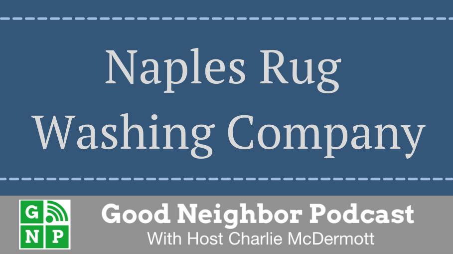Good Neighbor Podcast with Naples Rug Washing Company