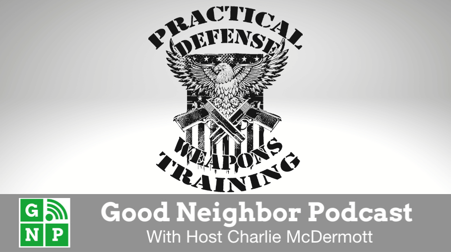 Good Neighbor Podcast with Practical Defense Weapons Training