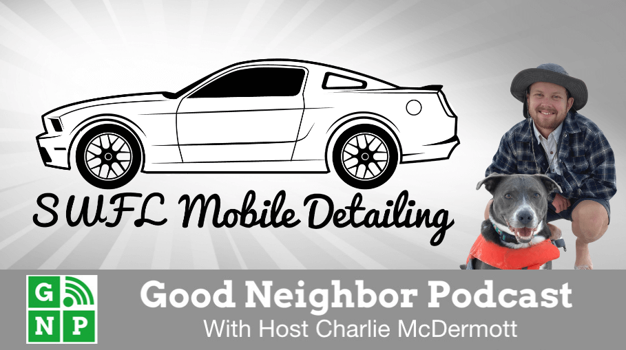 Good Neighbor Podcast with SWFL Mobile Detailing