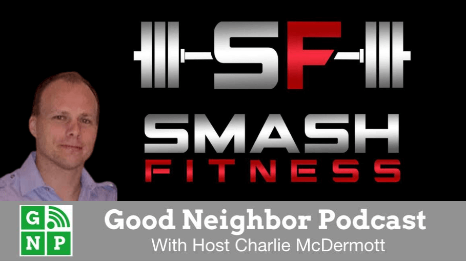 Good Neighbor Podcast with Smash Fitness