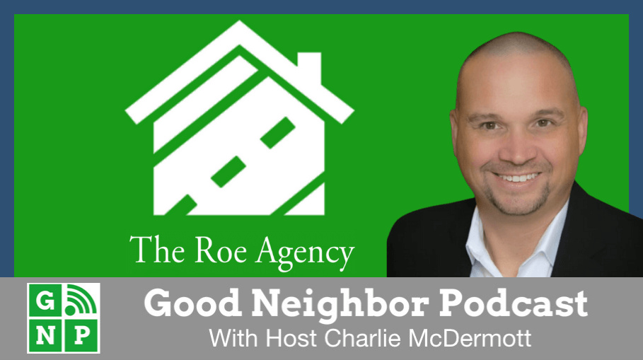 Good Neighbor Podcast with The Roe Agency