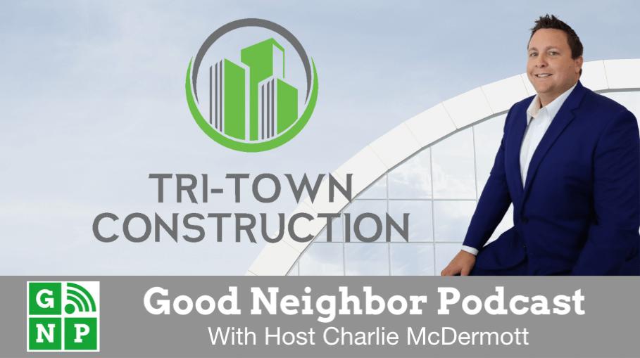 Good Neighbor Podcast with Tri-Town Construction
