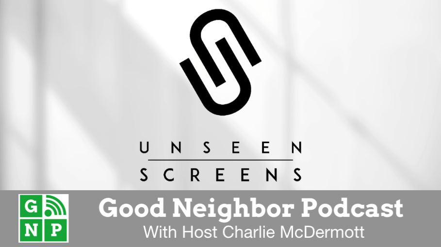 Good Neighbor Podcast with Unseen Screens