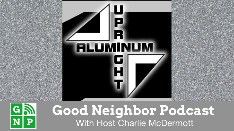 Good Neighbor Podcast with Upright Aluminum