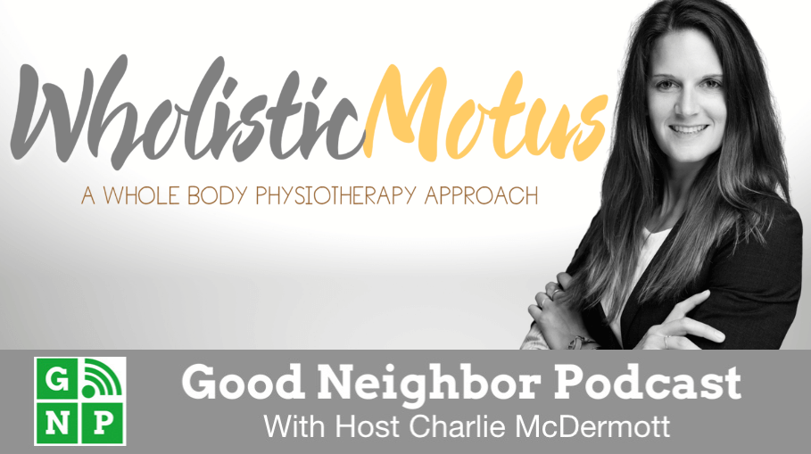 Good Neighbor Podcast with Wholistic Motus Physical Therapy