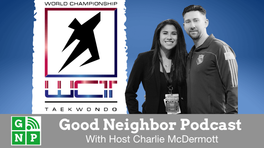 Good Neighbor Podcast with World Championship Taekwondo